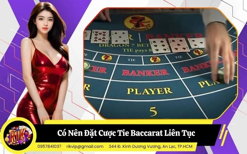 Có Nên Đặt Cược Tie Baccarat Liên Tục Để Nuôi Dây