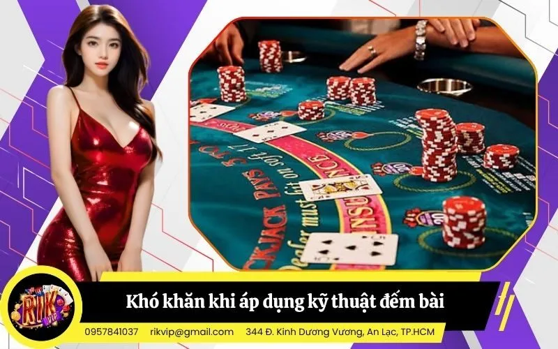 Khó khăn khi áp dụng kỹ thuật đếm bài tại các sòng bạc