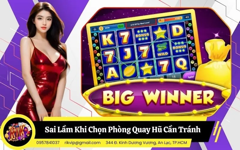 Sai Lầm Phổ Biến Khi Chọn Phòng Quay Hũ Cần Tránh