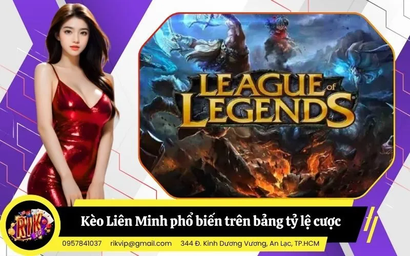 Tổng hợp các loại kèo Liên Minh phổ biến trên bảng tỷ lệ cược